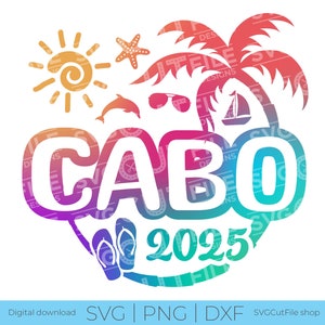 Cabo SVG, Cabo Vacation, 2025 svg, Cabo Mexico PNG, png for sublimation, Family Tropical Trip, Engraving, Laser CNC, Cricut, svg dxf png
