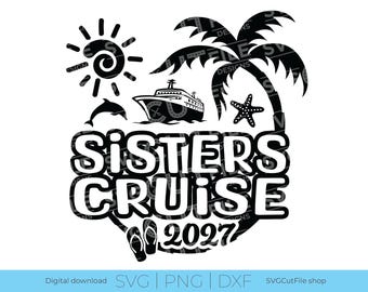 Sisters Cruise SVG, Beach vacation, 2027 svg, sister trip svg, png sublimation, Tropical Trip, cruise svg, Laser CNC, Cricut, svg dxf