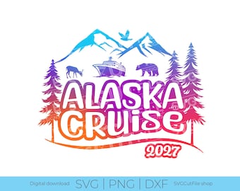 Alaska Cruise SVG, Cruise vacation, 2027 svg, Cruise ship, png for sublimation, Alaska Trip, Engraving, Laser CNC, Cricut, svg dxf