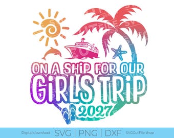 2027 Girls Cruise svg, Girls trip svg, Vacation Weekend, 2027 Best Friends, Besties Holiday, ladies Getaway, svg dxf png, Sublimation