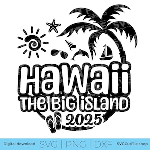 Hawaii SVG, The Big Island, Hawaii Vacation, 2025 svg, Hawaii, png for sublimation, Family Trip, Engraving, Laser CNC, Cricut, svg dxf png