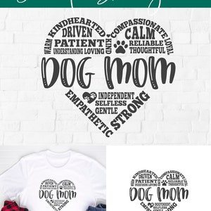 May include: A black and white graphic design of a heart with the words "Dog Mom" in the center. The heart is made up of words describing a dog mom, such as "kindhearted", "driven", "patient", "understanding", "loving", "calm", "reliable", "thoughtful", "loyal", "independent", "selfless", "gentle", "strong", and "empathetic".