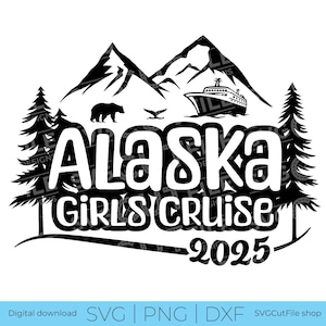 Alaska Girls Cruise SVG, Cruise vacation, 2025 svg, Cruise ship, png for sublimation, Alaska Trip, Girls Trip, Laser CNC, Cricut, svg dxf