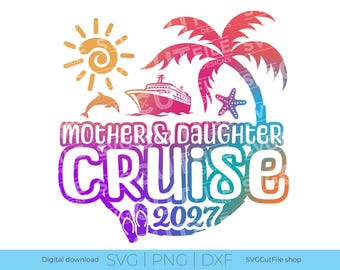 Mother Daughter Cruise SVG, Mom and Daughter vacation, 2027 svg, Cruise PNG, png for sublimation, Trip svg, Engraving, Cricut, svg dxf png