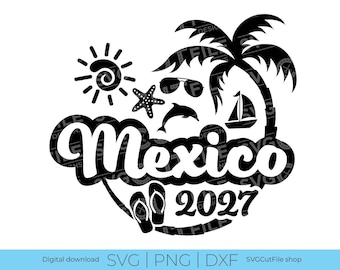 Mexico SVG, Mexico Vacation, 2027 svg, Mexico PNG, png for sublimation, Family Tropical Trip, Engraving, Laser CNC, Cricut, svg dxf png
