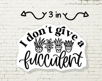 Sticker: I Don't Give A Fucculent. Funny & snarky succulent plant sticker