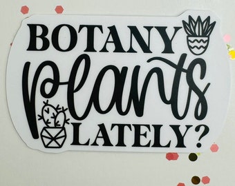 Sticker: Botany Plants Lately? Punny Funny plant sticker. Great dad joke sticker for the plant lover in your life.