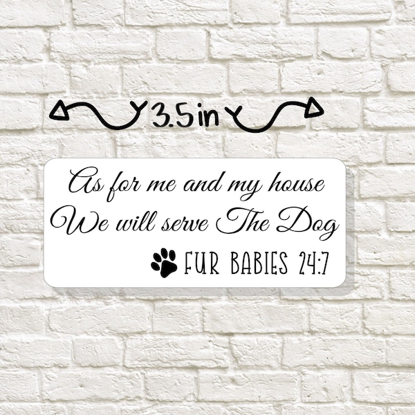 Sticker. As for me and my house, we will serve the dog, Fur Babies, 24:7. Funny play on Bible verse. gift for dog lover. Pet lover sticker