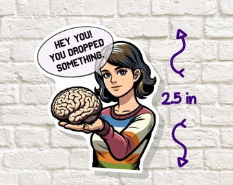 Sticker: Here You Dropped Something. Woman Holding A Brain Out