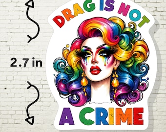 Drag Is Not A Crime Sticker – Rainbow Drag Queen Vinyl Decal | Pride Support Gift
