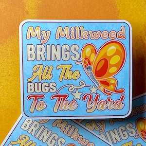 Sticker: My Milkweed Brings All The Bugs To The Yard, Funny Monarch Caterpillar Food Sticker, Comical Butterfly Decal