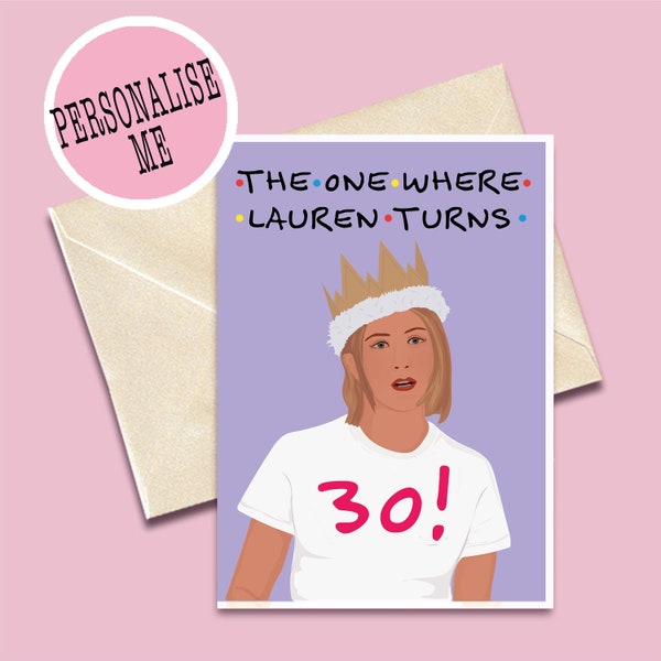Carte d'anniversaire personnalisée pour une série télévisée d'amis - Celle où Rachel Green fête ses 30/40 ans, quel que soit son âge - Funny Ross, Chandler, Joey, Monica, Phoebe