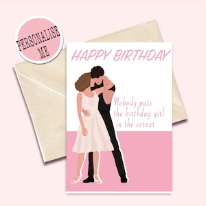 Personalised Dirty Dance Birthday Card - No body puts Birthday Girl In the Corner - Customised Choose Name