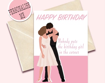 Personalised Dirty Dance Birthday Card - No body puts Birthday Girl In the Corner - Customised Choose Name