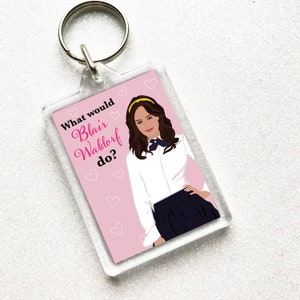 Gossip Gurl What would Blair Waldorf Do Key Ring Gift - Chick Flick - xoxo Serena Van Der Woodsen Impression carte Illustration - Jolie
