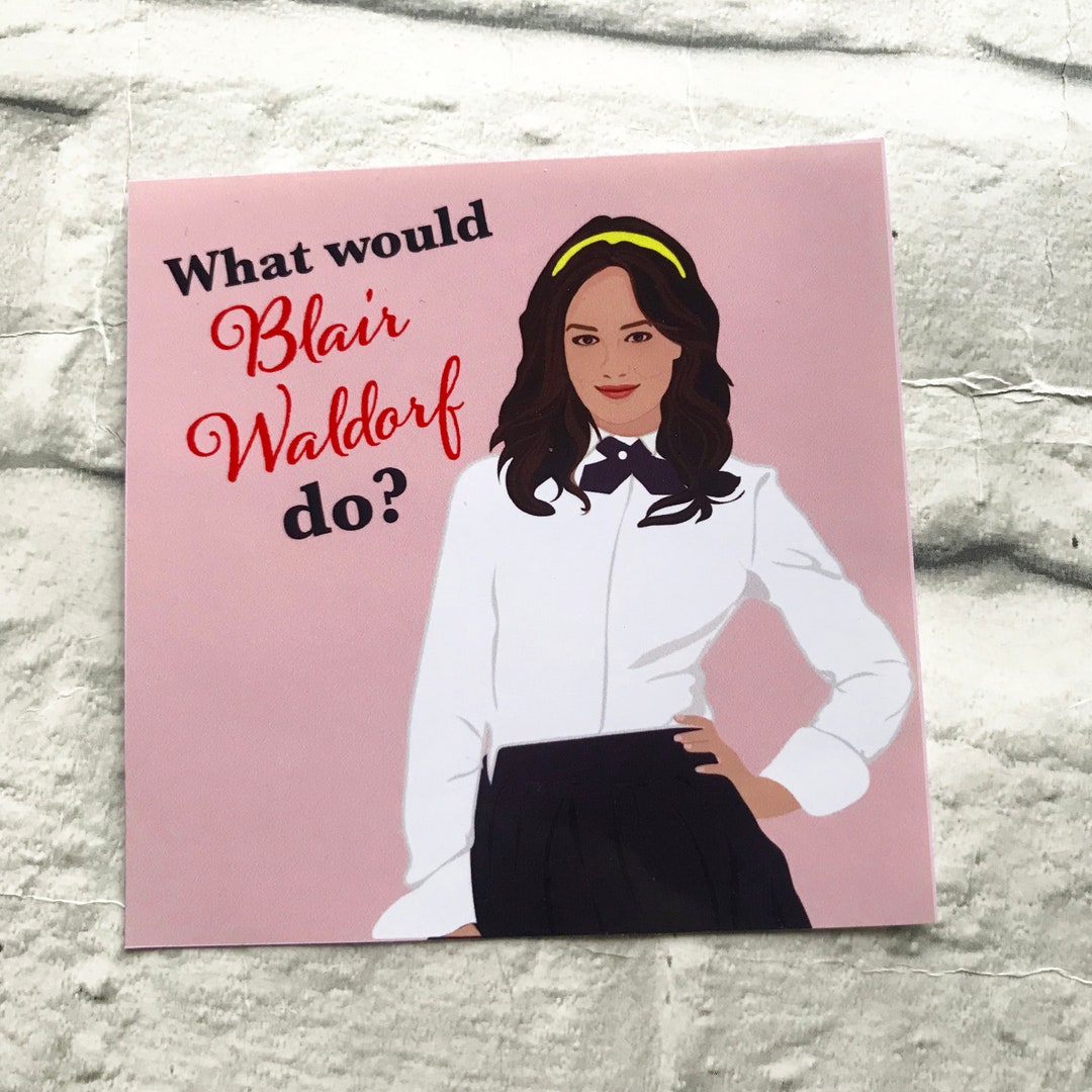 What Would Blair Waldorf Do Glossy Vinyl Sticker Gift Chick - Etsy