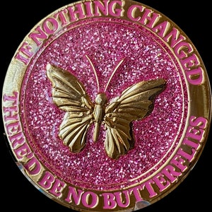 If Nothing Changed There'd Be No Butterflies Pink Glitter Gold Plated Medallion Coin