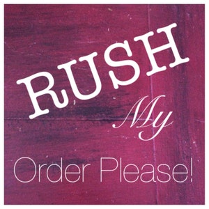 Rush Order! Need it now? Rush. Priority order. Quick order.