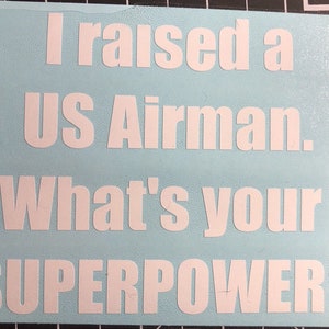 I raised a US Airman. What&#39;s your superpower? Vinyl window decal 4&quot; x5&quot;