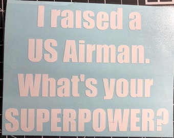 I raised a US Airman. What's your superpower? Vinyl window decal 4" x5"