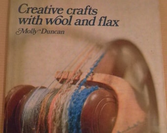 1970's Creative crafts with wool and flax by Molly Duncan, First British Ed 1973, Spinning, Weaving, flax, embroidery with wool and flax