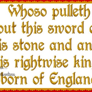 May include: A gold-colored inscription on a white background reads "Whoso pulleth out this sword of this stone and anvil is rightwise king born of England".