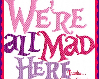 We&#39;re All Mad Here from Alice in Wonderland Digital Embroidery Machine Applique Design File 4x4 5x7 6x10