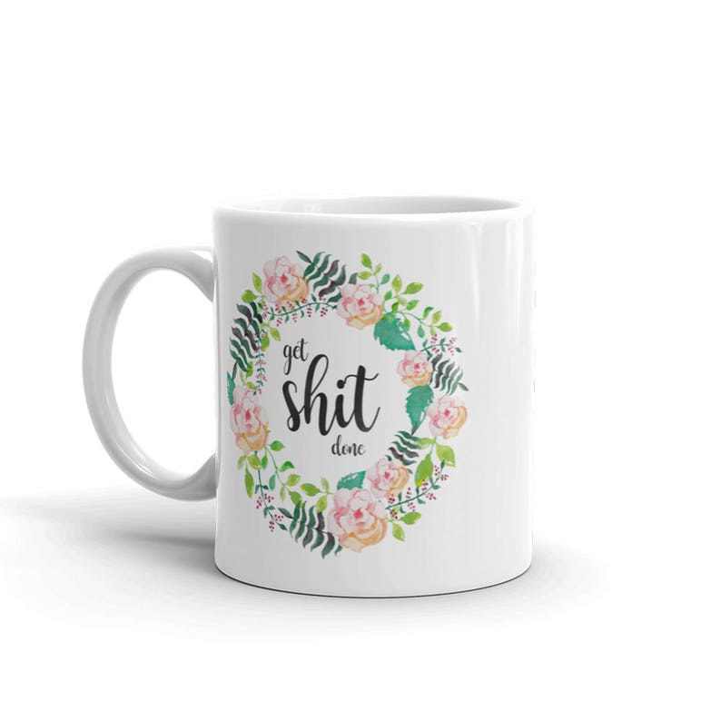 White Ceramic Mug, Get Shit Done, Inspirational Quote Mug, Mug Gift Ideas, Funny Coffee Mugs, Motivational Mug Sayings image 4