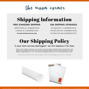 May include: Shipping information for prints sold by The Moon Corner.  Free standard shipping is offered for orders within the United States and Canada.  Shipping upgrades are available for faster delivery via UPS Ground, UPS 3rd Day Air, and UPS 2nd Day Air.  The shop offers a shipping policy that includes a replacement for damaged items.  The text "Shipping Time is in addition to production time and is an estimate only" is displayed at the top of the image.