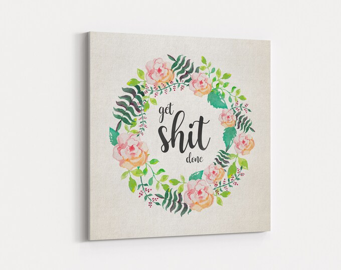 Canvas Wall Hanging - "Get Sh*t Done" - Watercolour Floral Wreath, Motivational Quotes, Get Shit Done, Canvas Wall Art, Fun Gifts