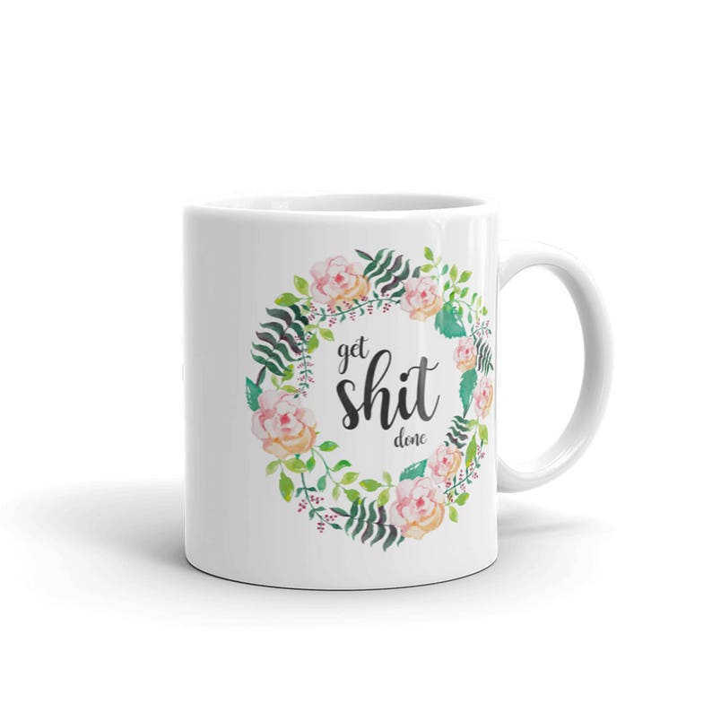 White Ceramic Mug, Get Shit Done, Inspirational Quote Mug, Mug Gift Ideas, Funny Coffee Mugs, Motivational Mug Sayings image 2
