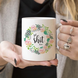 White Ceramic Mug, Get Shit Done, Inspirational Quote Mug, Mug Gift Ideas, Funny Coffee Mugs, Motivational Mug Sayings image 1