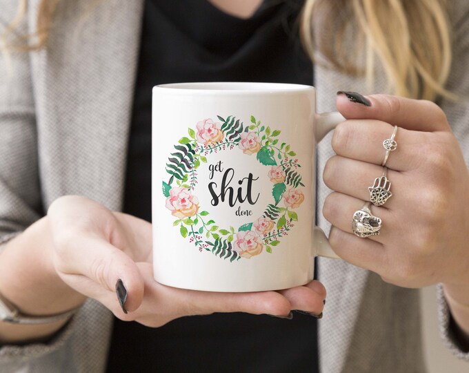 White Ceramic Mug, Get Shit Done, Inspirational Quote Mug, Mug Gift Ideas, Funny Coffee Mugs, Motivational Mug Sayings