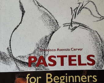 Pastels For Beginners by Francisco Asensio Cerver