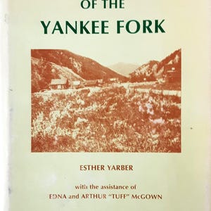 Land of the Yankee Fork: Mining camps of Custer & Bonanza city, Idaho
