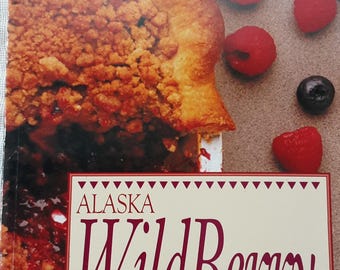 Alaska Wild Berry Guide & Cookbook, 1982