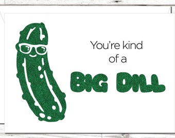 Funny Pickle Pun Birthday Card: "You're Kind of a BIG DILL" - Personalized Glitter Option