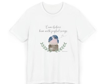 Come Before Him With Joyful Songs bird tee | Catholic Faith Shirt