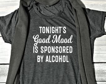 Tonight's Good Mood Is Sponsored By Alcohol...Funny T Shirts, Wine, Drinks, Women's T Shirt