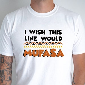 I Wish This Line Would Mufasa Shirt, Funny Disney Dad Shirt, Funny Lion King Disney Shirt, Disneyland Shirt, Funny Grandpa Disney Shirt