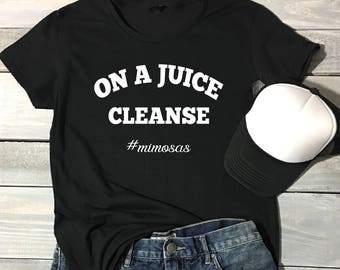 On A Juice Cleanse #Mimosas Shirt, Cute Drinking Shirt, Brunch Shirt, Mimosas, Sunday Shirt, Festival Shirt, Girls Night Out Shirt, Brunch