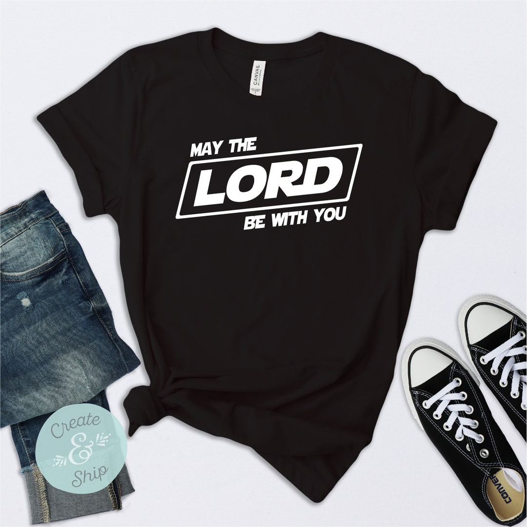 May the Lord Be With You Shirt, Disney Shirt, Disneyland Shirt, Jedi ...