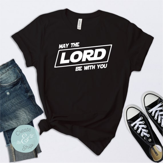 May The Lord Be With You Shirt Funny Christian T-Shirt May The Lord Be With You Shirt Funny Christian T-Shirt