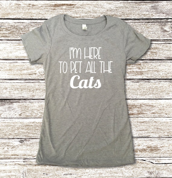 Cat Lover Shirt Cat Shirt I'm Here To Pet All The Cats | Etsy