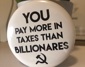 You Pay More Taxes Than Billionaires Pinback Button (1.25/2.25 inch)