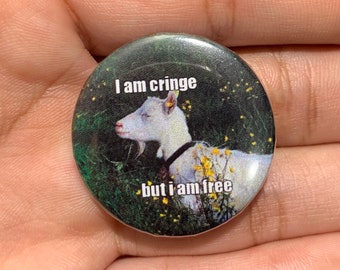 I am Cringe but I am Free Goat Meme Pinback Button - 1.25 inch