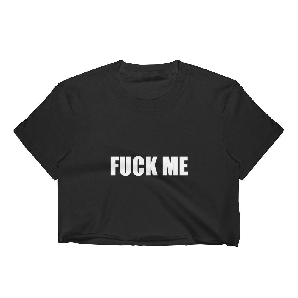 Fuck Me Crop Top Shirt for Women