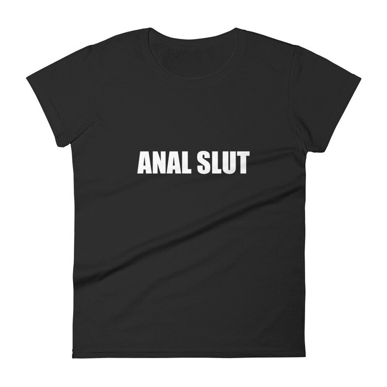 Anal Slut Shirt Ass Fuck Tee Butt Hole Booty Buttfuck Fetish Etsy