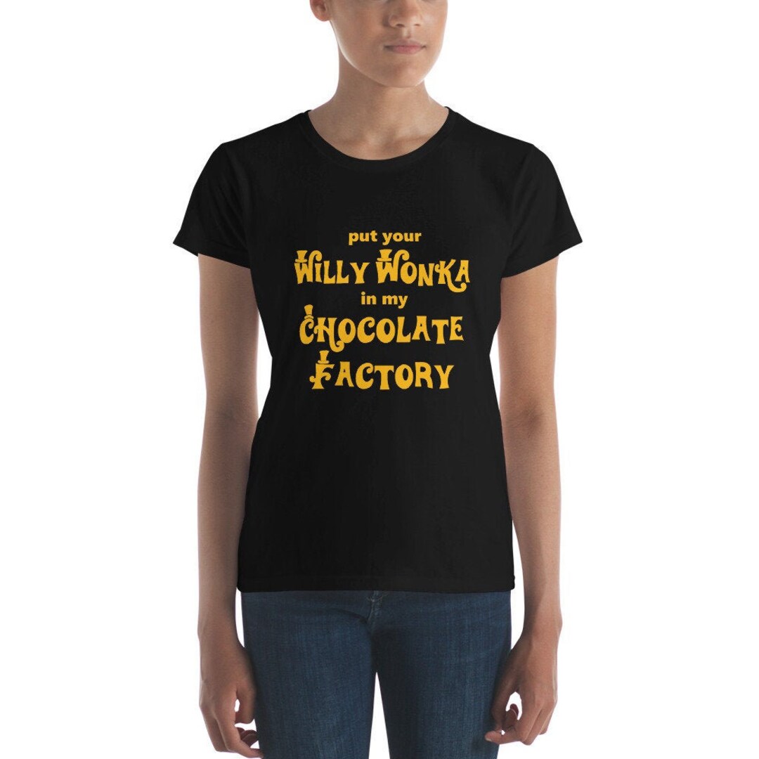 Put Your Willy Wonka in My Chocolate Factory Shirt Oompa
