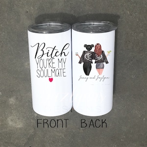 Bitch your you soulmate personalized skinny tumbler with straw/funny gag gift/sister for life/birthday party/bff gift